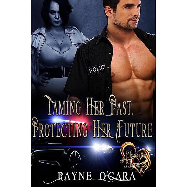 Taming Her Past, Protecting Her Future (Hearts of Heroes, #2) / Hearts of Heroes, Rayne O'Gara