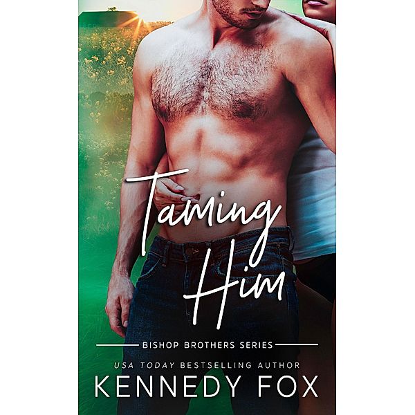 Taming Him (Bishop Brothers, #1) / Bishop Brothers, Kennedy Fox