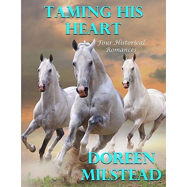 Taming His Heart: Four Historical Romances, Doreen Milstead