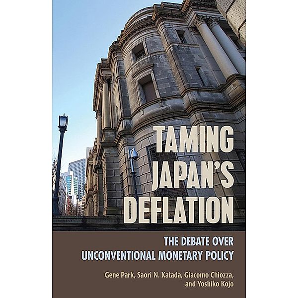 Taming Japan's Deflation / Cornell Studies in Money, Giacomo Chiozza, Saori N. Katada, Yoshiko Kojo, Gene Park