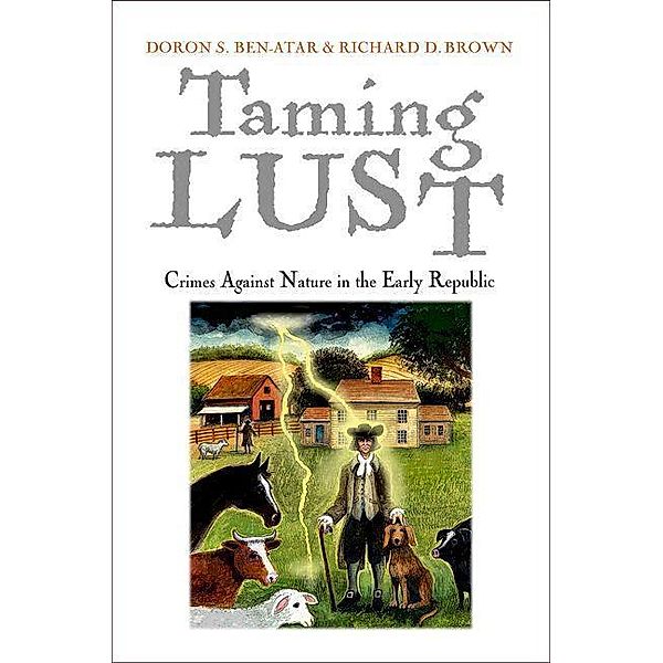 Taming Lust / Early American Studies, Doron S. Ben-Atar, Richard D. Brown