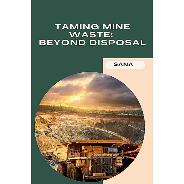 Taming Mine Waste: Beyond Disposal, Sana