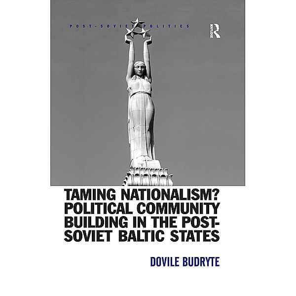 Taming Nationalism? Political Community Building in the Post-Soviet Baltic States, Dovile Budryte