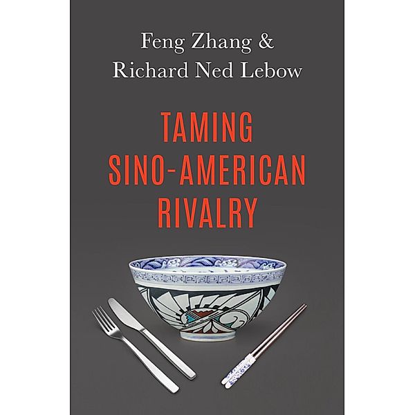 Taming Sino-American Rivalry, Richard Ned Lebow, Feng Zhang