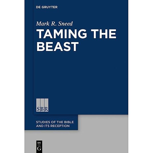 Taming the Beast / Studies of the Bible and Its Reception Bd.12, Mark R. Sneed