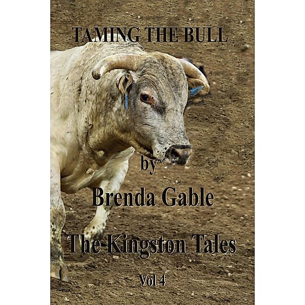 Taming the Bull (The Kingston Tales, #4) / The Kingston Tales, Brenda Gable