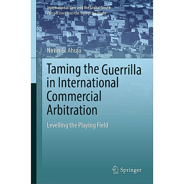 Taming the Guerrilla in International Commercial Arbitration / International Law and the Global South, Navin G. Ahuja