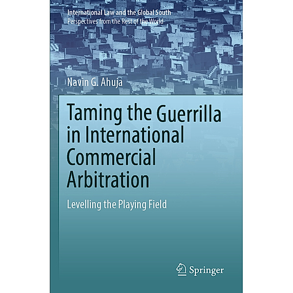 Taming the Guerrilla in International Commercial Arbitration, Navin G. Ahuja