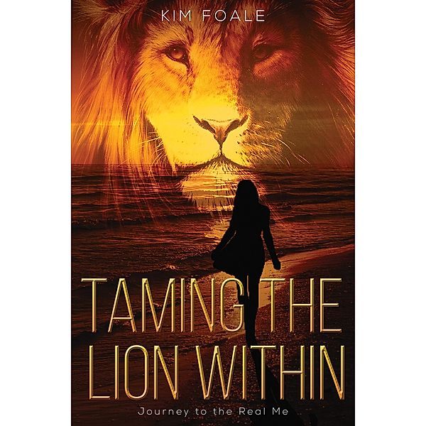 Taming the Lion Within / Austin Macauley Publishers, Kim Foale
