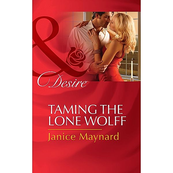 Taming The Lone Wolff (Mills & Boon Desire) (The Men of Wolff Mountain, Book 6), Janice Maynard