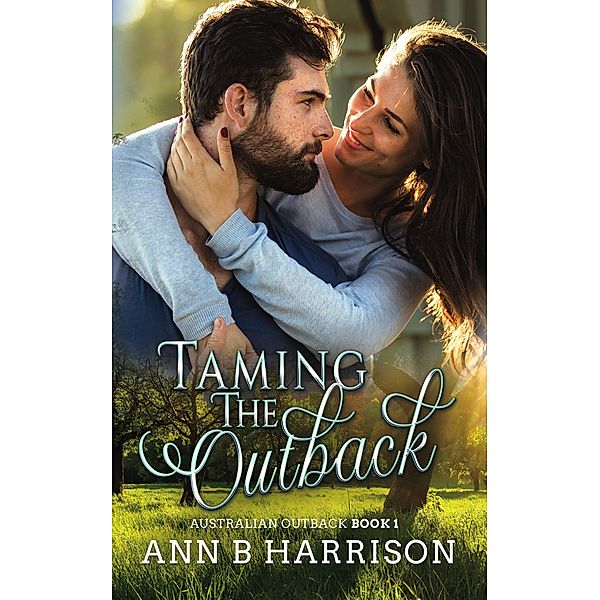 Taming the Outback (Australian Outback, #1) / Australian Outback, Ann B. Harrison