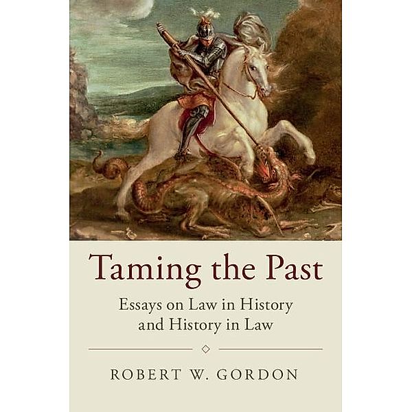 Taming the Past / Studies in Legal History, Robert W. Gordon