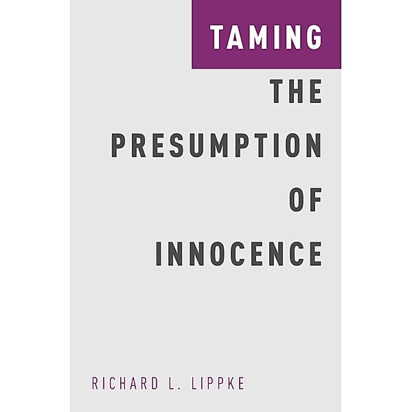 Taming the Presumption of Innocence, Richard L. Lippke