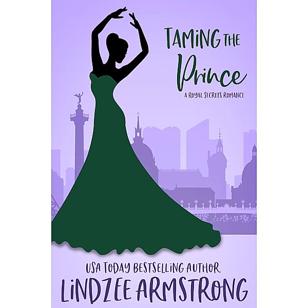 Taming the Prince (Royal Secrets, #1) / Royal Secrets, Lindzee Armstrong