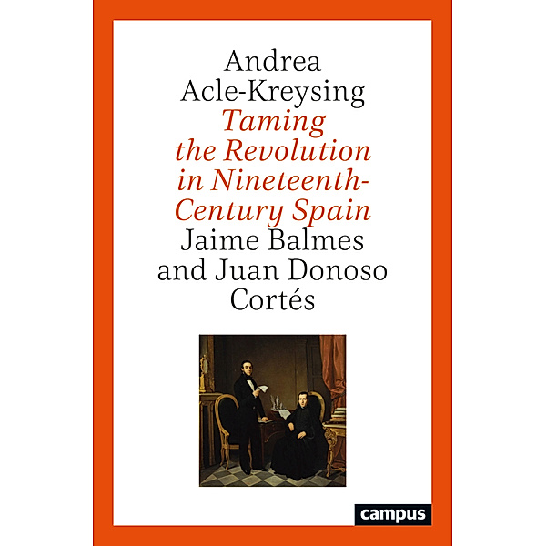 Taming the Revolution in Nineteenth-Century Spain, Andrea Acle-Kreysing