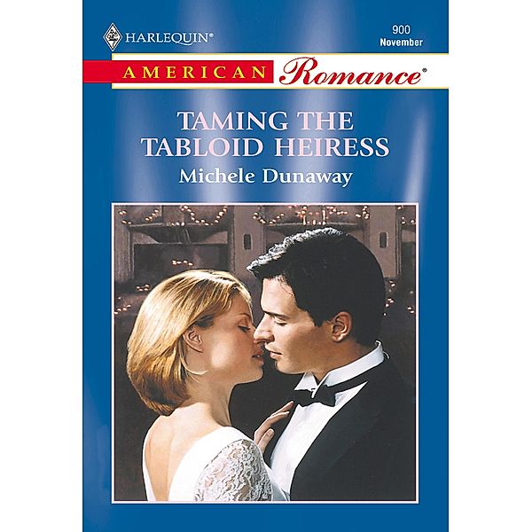 Taming The Tabloid Heiress (Mills & Boon American Romance) / Mills & Boon American Romance, Michele Dunaway