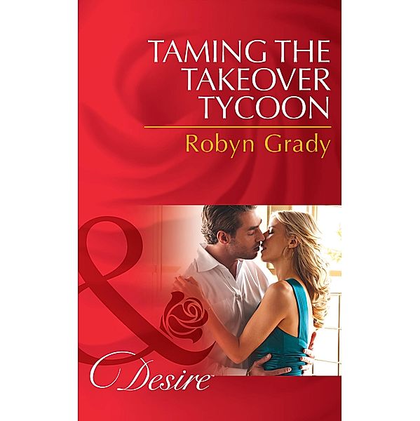 Taming the Takeover Tycoon, Robyn Grady