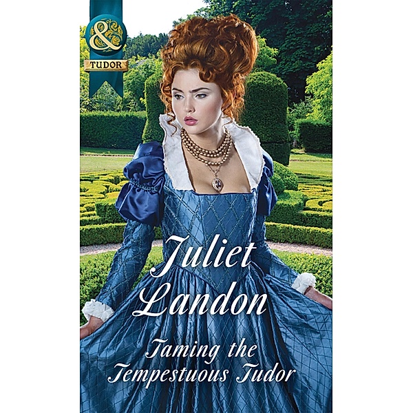 Taming The Tempestuous Tudor / At the Tudor Court Bd.2, Juliet Landon