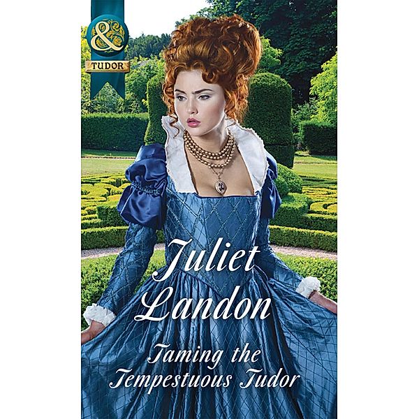 Taming The Tempestuous Tudor / At the Tudor Court Bd.2, Juliet Landon