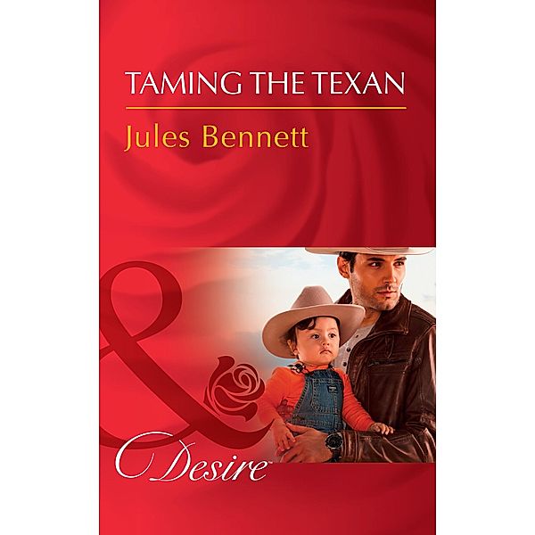 Taming The Texan (Mills & Boon Desire) (Billionaires and Babies, Book 91) / Mills & Boon Desire, Jules Bennett