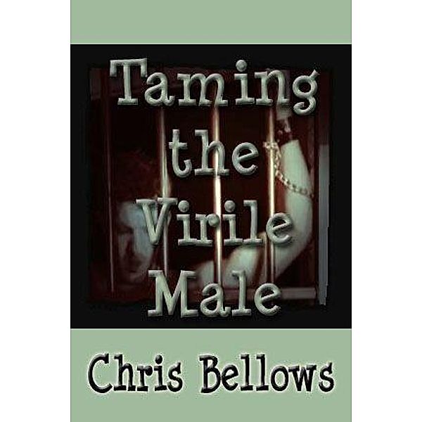 Taming the Virile Male, Chris Bellows