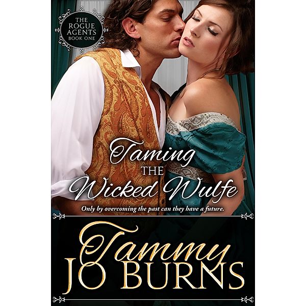 Taming the Wicked Wulfe (The Rogue Agents, #1) / The Rogue Agents, Tammy Jo Burns