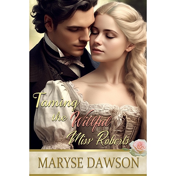 Taming the Willful Miss Roberts, Maryse Dawson