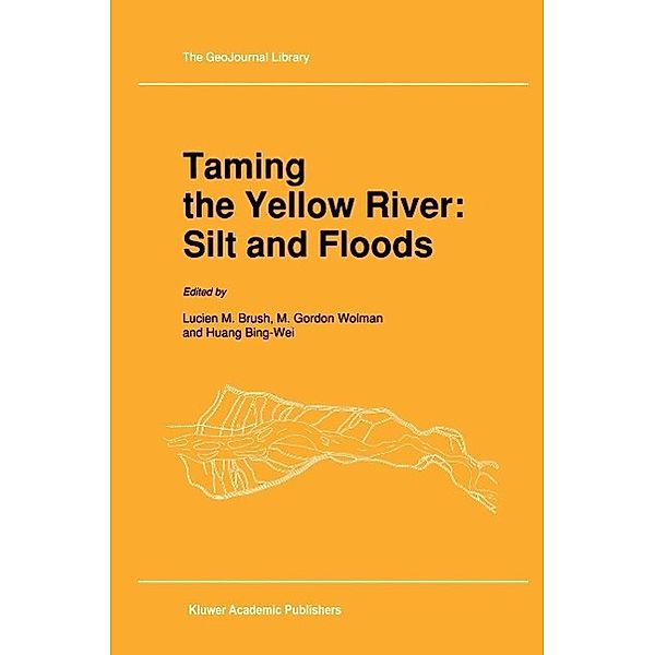 Taming the Yellow River: Silt and Floods / GeoJournal Library Bd.13