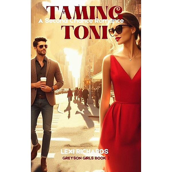 Taming Toni: A Second Chance Romance (Greyson Girls, #2) / Greyson Girls, Lexi Richards
