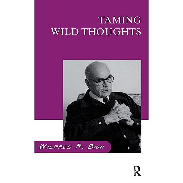 Taming Wild Thoughts, Wilfred R. Bion