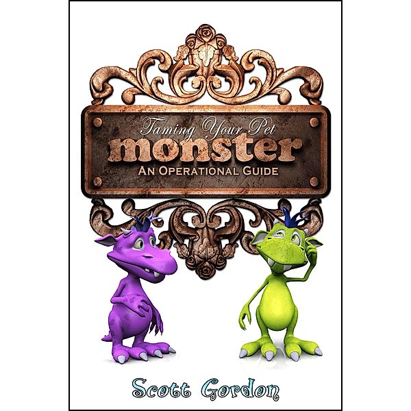 Taming Your Pet Monster: An Operational Guide / Taming Your Pet Monster, Scott Gordon