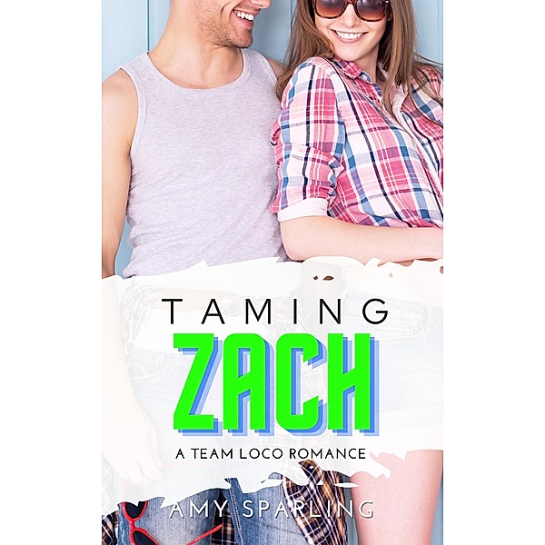 Taming Zach (Team Loco: A YA Sweet Romance, #1) / Team Loco: A YA Sweet Romance, Amy Sparling
