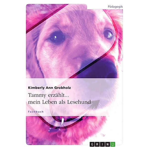 Tammy erzählt... mein Leben als Lesehund, Kimberly Ann Grobholz