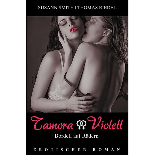 Tamora & Violett / Tamora - Bordell auf Rädern, Thomas Riedel, Susann Smith