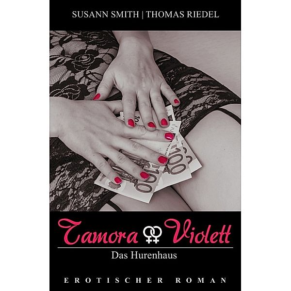 Tamora & Violett / Tamora & Violett - Das Hurenhaus, Thomas Riedel, Susann Smith