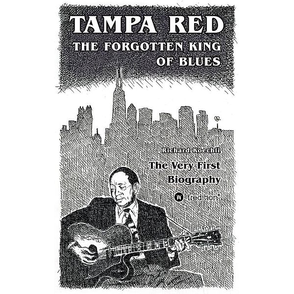 Tampa Red - The Forgotten King Of Blues, Richard Koechli