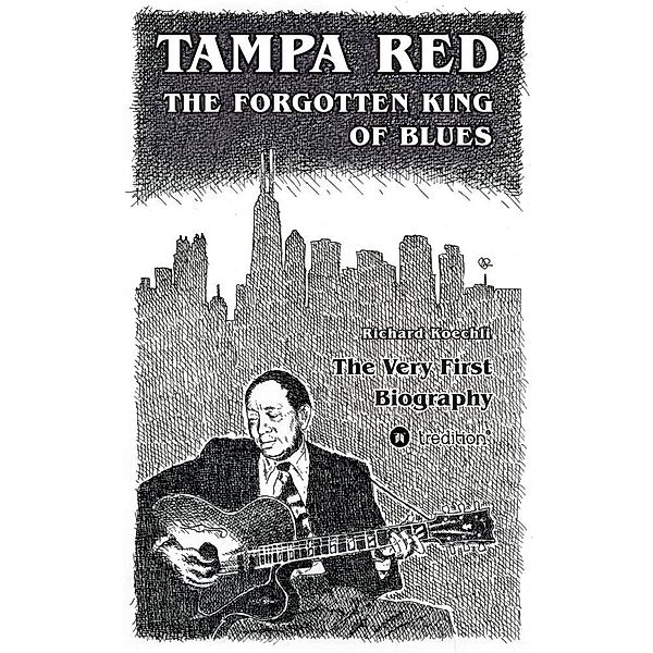 Tampa Red - The Forgotten King Of Blues, Richard Koechli