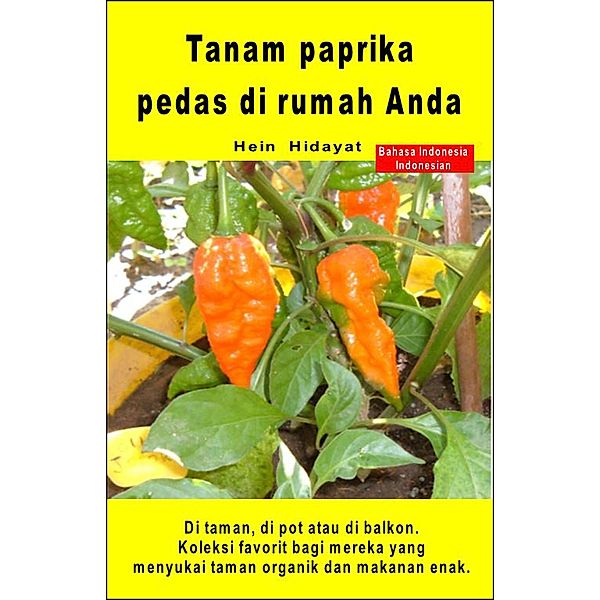 Tanam paprika pedas di rumah Anda. Di taman, di pot atau di balkon, Hein Hidayat