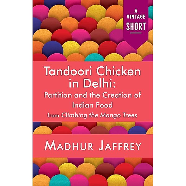 Tandoori Chicken in Delhi / A Vintage Short, Madhur Jaffrey