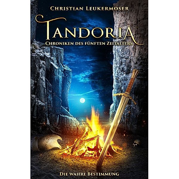 Tandoria - Chroniken des fünften Zeitalters - 2. - Die wahre Bestimmung, Christian Leukermoser