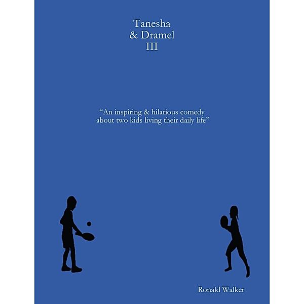 Tanesha & Dramel III An Inspiring & Hilarious Comedy About Two Kids Living Their Daily Life, Ronald Walker