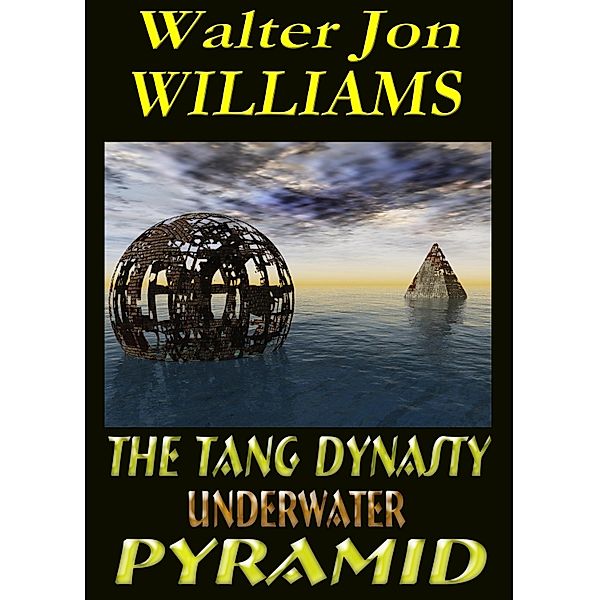 Tang Dynasty Underwater Pyramid / Walter Jon Williams, Walter Jon Williams