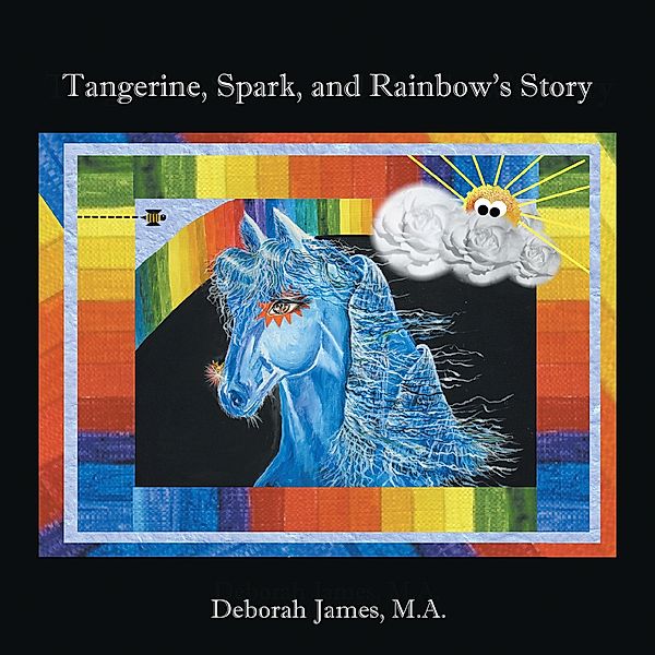 Tangerine, Spark, and Rainbow's Story, Deborah James M. A.