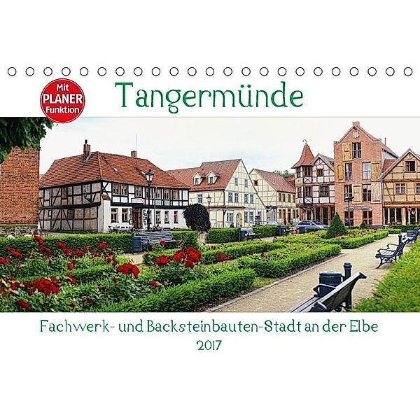 Tangermünde - Fachwerk- und Backsteinbauten-Stadt an der Elbe (Tischkalender 2017 DIN A5 quer), Anja Frost