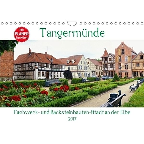 Tangermünde - Fachwerk- und Backsteinbauten-Stadt an der Elbe (Wandkalender 2017 DIN A4 quer), Anja Frost