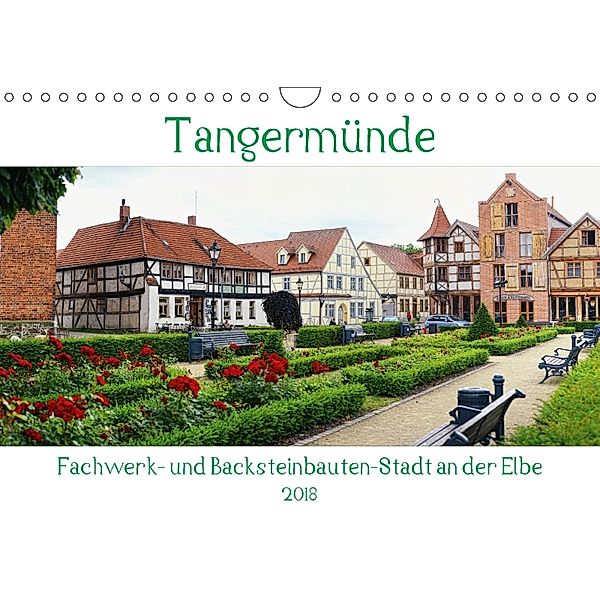 Tangermünde - Fachwerk- und Backsteinbauten-Stadt an der Elbe (Wandkalender 2018 DIN A4 quer), Anja Frost