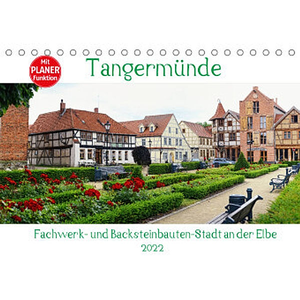 Tangermünde - Fachwerk- und Backsteinbauten-Stadt an der Elbe (Tischkalender 2022 DIN A5 quer), Anja Frost