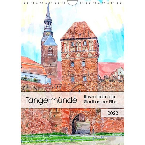 Tangermünde - Illustrationen der Stadt an der Elbe (Wandkalender 2023 DIN A4 hoch), Anja Frost