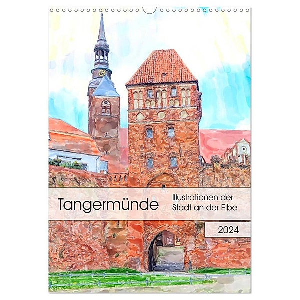 Tangermünde - Illustrationen der Stadt an der Elbe (Wandkalender 2024 DIN A3 hoch), CALVENDO Monatskalender, Anja Frost