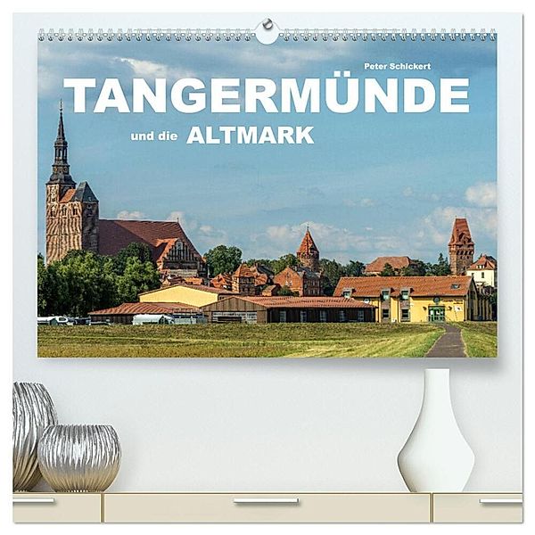 Tangermünde und die Altmark (hochwertiger Premium Wandkalender 2024 DIN A2 quer), Kunstdruck in Hochglanz, Peter Schickert